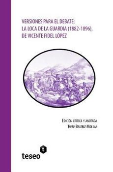 Paperback Versiones para el debate: La Loca de la Guardia (1882-1896), de Vicente Fidel López [Spanish] Book