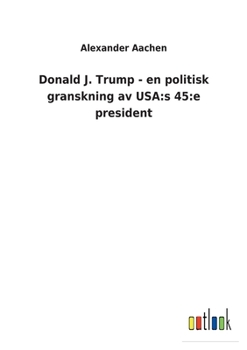 Paperback Donald J. Trump - en politisk granskning av USA: s 45: e president [Swedish] Book