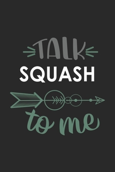 Talk SQUASH To Me Cute  SQUASH Lovers SQUASH OBSESSION Notebook A beautiful: Lined Notebook / Journal Gift, , 120 Pages, 6 x 9 inches , Personal ... Journal, Customized Journal, The Diary of