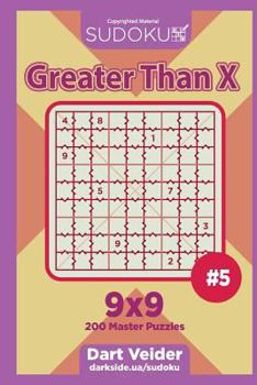 Paperback Sudoku Greater Than X - 200 Master Puzzles 9x9 (Volume 5) Book