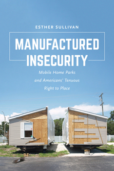Paperback Manufactured Insecurity: Mobile Home Parks and Americansa Tenuous Right to Place Book