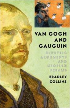 Hardcover Van Gogh and Gauguin: Electric Arguments and Utopian Dreams Book