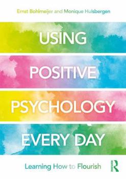 Paperback Using Positive Psychology Every Day: Learning How to Flourish Book