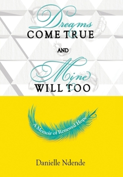 Hardcover Dreams Come True, and Mine Will Too: A Memoir of Renewed Hope Book