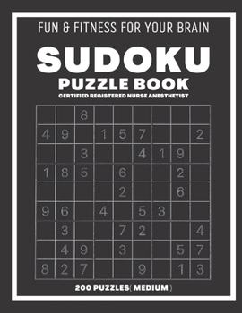 Paperback Sudoku Book For Certified Registered Nurse Anesthetist Medium: 200 Sudoku puzzles With Solutions, Puzzle Type 9?9, 4 of Puzzle Per Page Book