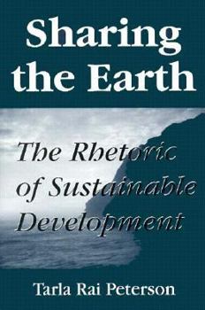 Hardcover Sharing the Earth: The Rhetoric of Sustainable Development Book