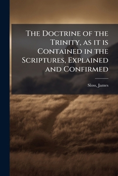 Paperback The Doctrine of the Trinity, as it is Contained in the Scriptures, Explained and Confirmed Book