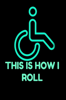 This is how I roll: Funny Wheelchair Book Notepad Notebook Composition and Journal Gratitude Dot Diary