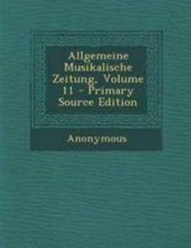 Paperback Allgemeine Musikalische Zeitung, Volume 11 - Primary Source Edition [German] Book