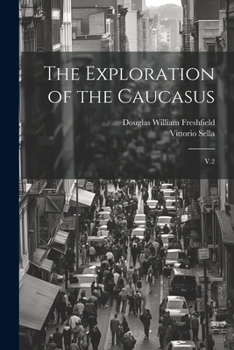 Paperback The Exploration of the Caucasus: V.2 Book