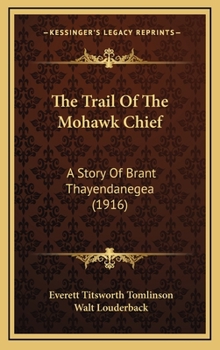 Hardcover The Trail Of The Mohawk Chief: A Story Of Brant Thayendanegea (1916) Book