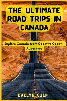 Paperback The Ultimate Road Trips in Canada: Explore Canada from Coast to Coast Adventure Book
