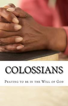 Paperback Praying to be in the Will of God: Studies in Colossians Book