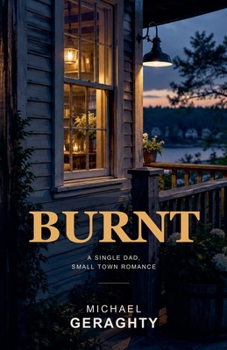 Burnt : A Single Dad Small-Town Romance