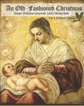 Paperback An Old-Fashioned Christmas Vol 3 Nativity Edition: Vintage Christmas Grayscale Adult Coloring Book