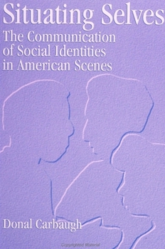 Paperback Situating Selves: The Communication of Social Identities in American Scenes Book