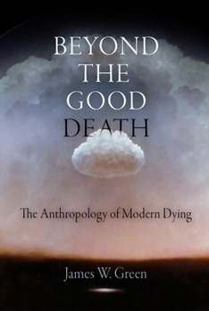 Hardcover Beyond the Good Death: The Anthropology of Modern Dying Book