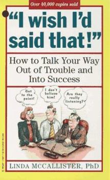 Mass Market Paperback "I Wish I'd Said That!": How to Talk Your Way Out of Trouble and Into Success Book