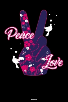 Peace Love Notebook: Hand Peace Sign Journal Happiness Kindness Joyful Composition Book Happy Gift