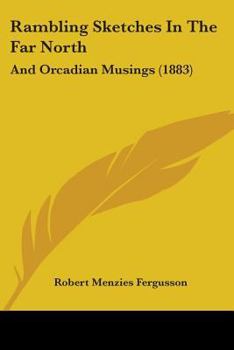 Rambling Sketches in the Far North, and Orcadian Musings