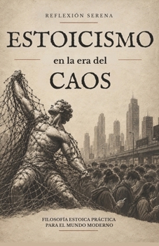 ESTOICISMO en la era del CAOS: Filosofía estoica práctica para pensar con criterio propio en un mundo que reacciona igual (Spanish Edition)