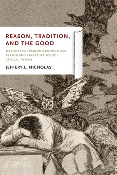 Paperback Reason, Tradition, and the Good: MacIntyre's Tradition-Constituted Reason and Frankfurt School Critical Theory Book