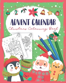 Advent Calendar Christmas Colouring Book: A Christmas book for Children - Coloring books for Adults and Kids with 24 Cute Christmas Coloring Pages - Coloring Advent Calendar for Kids