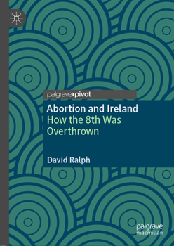 Hardcover Abortion and Ireland: How the 8th Was Overthrown Book