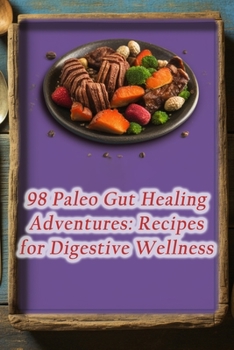 Paperback 98 Paleo Gut Healing Adventures: Recipes for Digestive Wellness Book