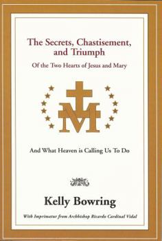 Paperback The Secrets, Chastisement, and Triumph of the Two Hearts of Jesus and Mary: And What Heaven Is Calling Us to Do Book