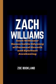 Paperback Zach Williams: Zach Williams' Remarkable Odyssey of Personal Growth and Spiritual Awakening Book