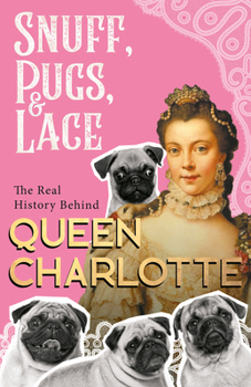 Paperback Snuff, Pugs, and Lace - The Real History Behind Queen Charlotte Book