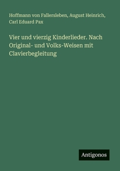 Paperback Vier und vierzig Kinderlieder. Nach Original- und Volks-Weisen mit Clavierbegleitung [German] Book