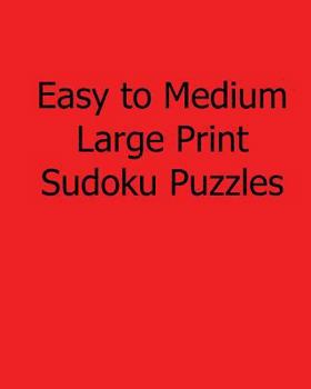 Paperback Easy to Medium Large Print Sudoku Puzzles: Fun, Large Print Sudoku Puzzles [Large Print] Book