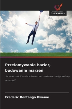 Przelamywanie barier, budowanie marzen (Polish Edition)