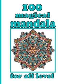 100 magical mandala for all level: Mandala Coloring Book with Great Variety of Mixed Mandala Designs and Over 100 Different Mandalas to Color