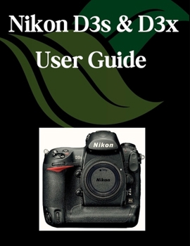 Paperback Nikon D3s & D3x User Guide: A Step-by-Step Manual for Beginners and Seniors Covering Essential Camera Features, Creative Techniques, Tips, Tricks and Book