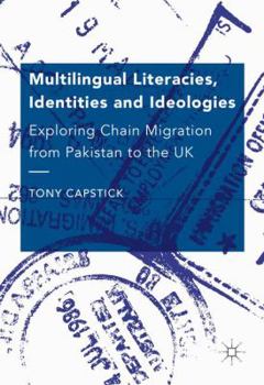 Hardcover Multilingual Literacies, Identities and Ideologies: Exploring Chain Migration from Pakistan to the UK Book