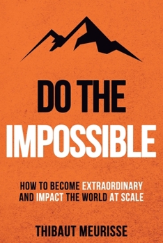 Paperback Do The Impossible: How to Become Extraordinary and Impact the World at Scale Book