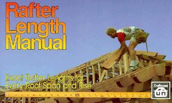 Paperback Rafter Length Manual: exact rafter lengths for every roof span and rise Book