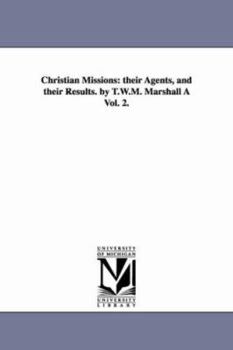 Paperback Christian Missions: Their Agents, and Their Results. by T.W.M. Marshall a Vol. 2. Book