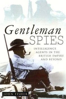 Hardcover Gentleman Spies: Intelligence Agents in the British Empire and Beyond Book