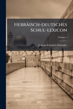 Paperback Hebraisch-Deutsches Schul-Lexicon, Volume 1... Book
