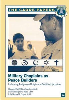 Military Chaplains as Peace Builders: Embracing Indigenous Religions in Stability Operations: Cadre Paper No. 20