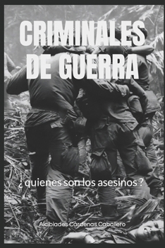 CRIMINALES DE GUERRA: ¿ quienes son los asesinos ? (Spanish Edition)