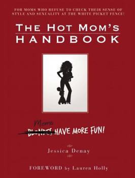 Hardcover The Hot Mom's Handbook: Moms Have More Fun! Book