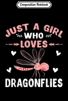 Composition Notebook: Just A Girl Who Loves Dragonflies Gift Dragonfly Lover  Journal/Notebook Blank Lined Ruled 6x9 100 Pages