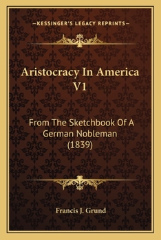 Paperback Aristocracy In America V1: From The Sketchbook Of A German Nobleman (1839) Book