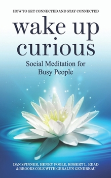 Paperback Wake Up Curious- Social Meditation For Busy People: How To Get Connected And Stay Connected Book