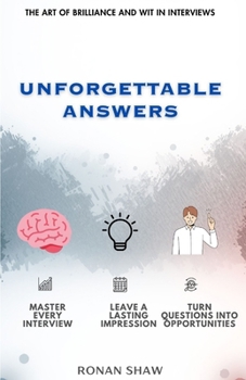 Unforgettable Answers: The Art of Brilliance and Wit in Interviews